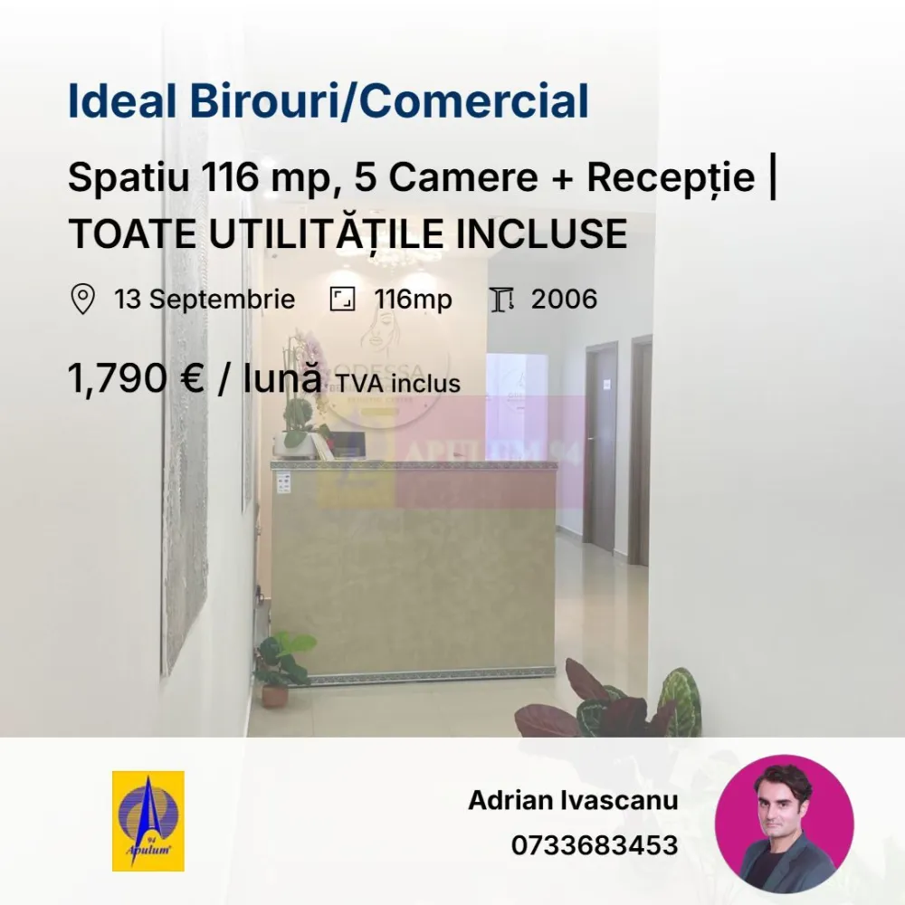 Spatiu 116 mp, 5 Camere + Recepție | TOATE UTILITĂȚILE INCLUSE - Spațiu birouri/comercial 116 mp utili, ET. 1/4 – TOATE UTILITĂȚILE INCLUSE
Locație stradala, vizibila, zona 13 Septembrie, Sector 5 – lângă Mall Prosper.
- 5 camere separate + zonă de recepție generoasă
- Chicinetă complet utilată
- Grup sanitar propriu
- Spațiu bine întreținut, disponibil imediat
Ideal :
-Cabinet notar / avocat
- Firmă de contabilitate / consultanță
- Birou proiectare / IT mic
- Centru de cursuri / training
- Orice activitate cu public (zonă așteptare + intimitate camere)
În clădire mai activează: clinică stomatologică, birouri contabilitate, școală auto și cursuri pentru copii.
Condiții:
- Contract minim 12 luni
- Garanție 1 lună
- Disponibil IMEDIAT
Filmare video în anunț.
Incluse in pretul chiriei lunare : apă, curent, încălzire, ventilație, mentenanță spații comune, lift, pază 24/7 și recepție.
Onorariu Agentie 0.