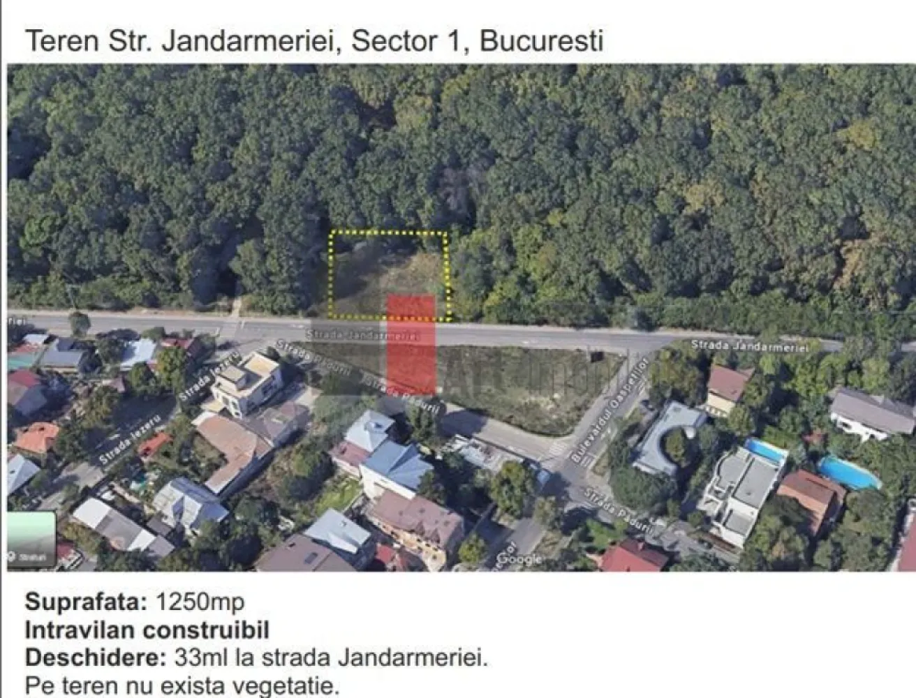 Teren padure Baneasa Jandarmeriei - Teren de vânzare în Sector 1 – Locație exclusivistă, ideal pentru locuință! chiar in Padure
 Adresă: Str. Jandarmeriei, Sector 1, București
 Suprafață: 1.250 mp – intravilan, construibil
 Deschidere: 33 ml la strada Jandarmeriei
 Construcții existente: Două anexe intabulate (194 mp) La acest moment pe teren mai exista fundatia lor.
 Teren liber, fără vegetație
Caracteristici urbanistice:
POT: 15% CUT: 0.2 Regim de înălțime permis: P+1
Proiect de compartimentare interioară deja realizat pentru locuință!
 Avantaje:
Zonă premium, liniștită, cu acces rapid către DN1, Băneasa și pădurea Băneasa
Ideal pentru construcția unei vile de lux sau reconfigurarea construcțiilor existente
Investiție solidă într-o zonă în plină dezvoltare